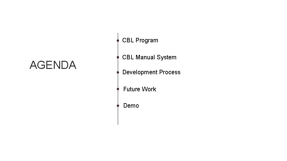 CBL Program AGENDA CBL Manual System Development Process Future Work Demo 