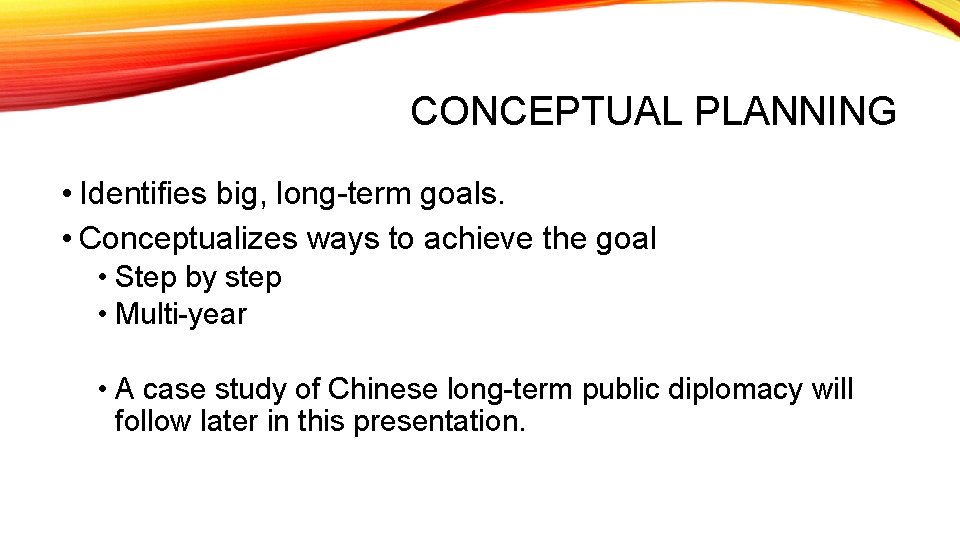 CONCEPTUAL PLANNING • Identifies big, long-term goals. • Conceptualizes ways to achieve the goal