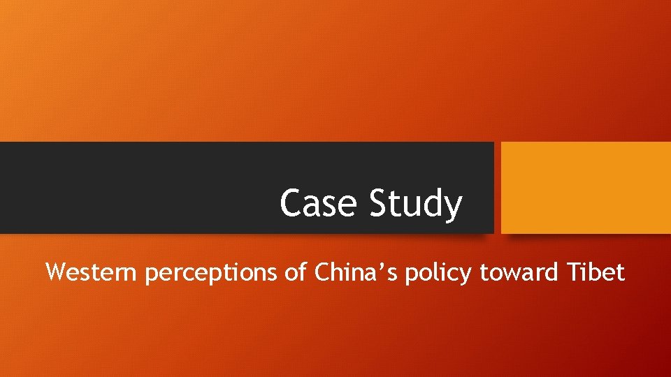 Case Study Western perceptions of China’s policy toward Tibet 
