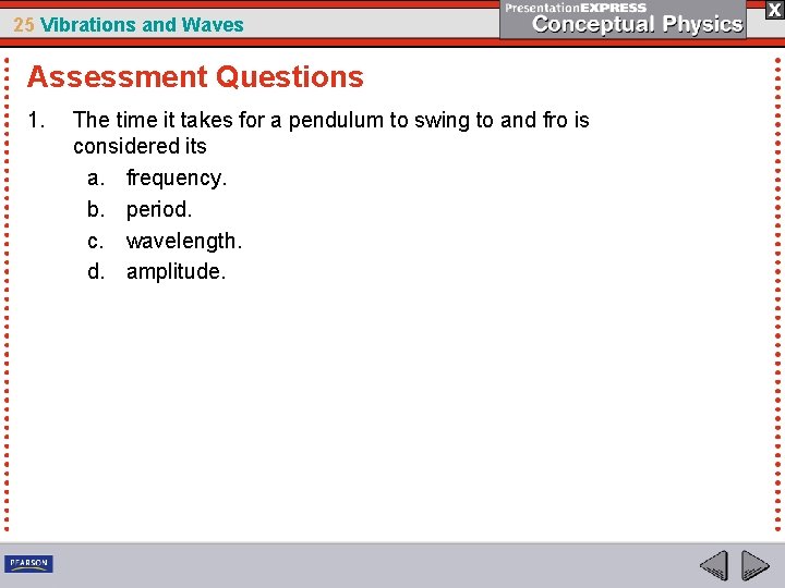 25 Vibrations and Waves Assessment Questions 1. The time it takes for a pendulum