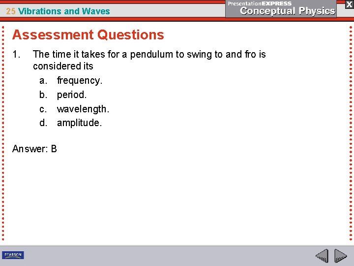 25 Vibrations and Waves Assessment Questions 1. The time it takes for a pendulum