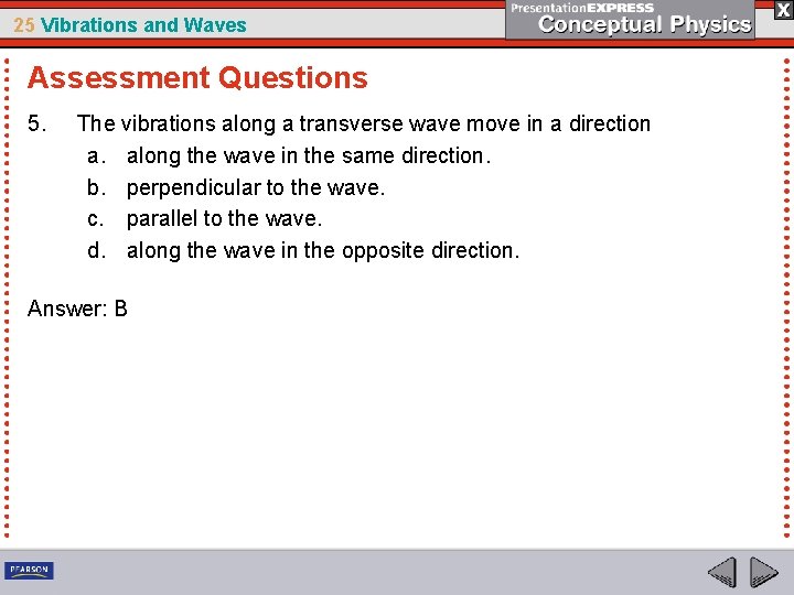 25 Vibrations and Waves Assessment Questions 5. The vibrations along a transverse wave move