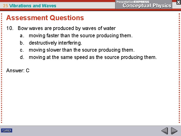 25 Vibrations and Waves Assessment Questions 10. Bow waves are produced by waves of