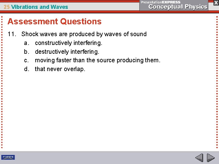 25 Vibrations and Waves Assessment Questions 11. Shock waves are produced by waves of