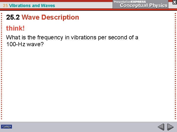 25 Vibrations and Waves 25. 2 Wave Description think! What is the frequency in