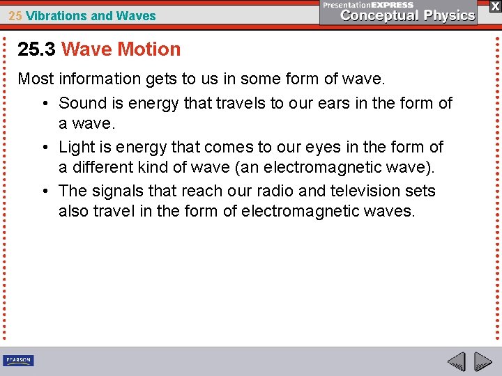 25 Vibrations and Waves 25. 3 Wave Motion Most information gets to us in