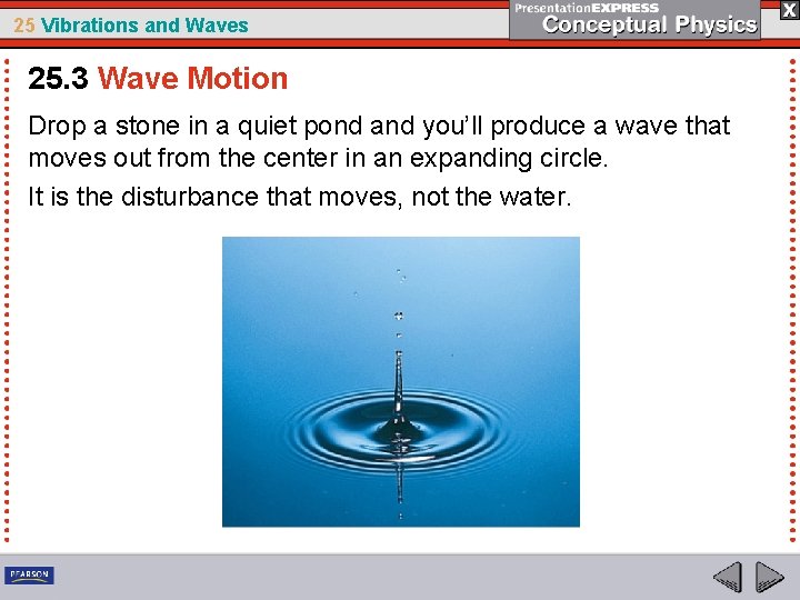 25 Vibrations and Waves 25. 3 Wave Motion Drop a stone in a quiet