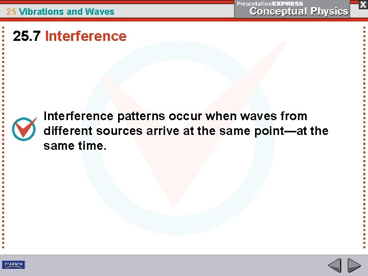 25 Vibrations and Waves 25. 7 Interference patterns occur when waves from different sources