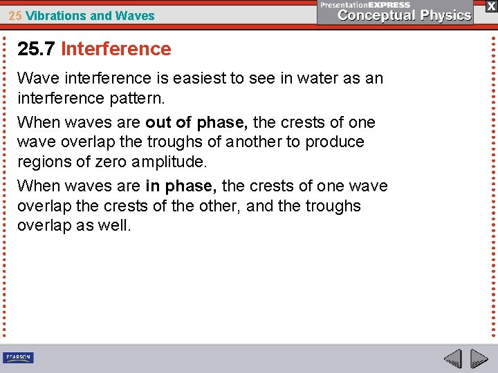 25 Vibrations and Waves 25. 7 Interference Wave interference is easiest to see in