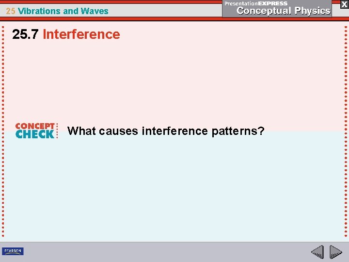 25 Vibrations and Waves 25. 7 Interference What causes interference patterns? 