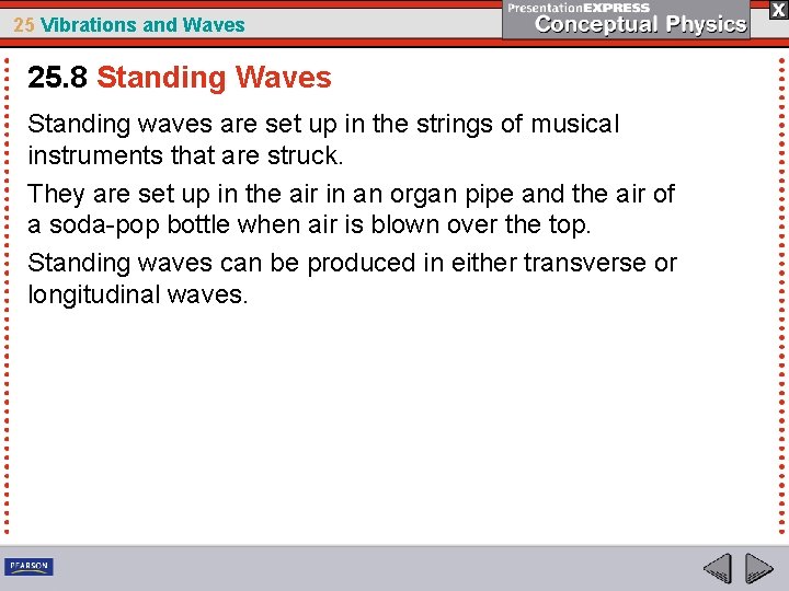 25 Vibrations and Waves 25. 8 Standing Waves Standing waves are set up in