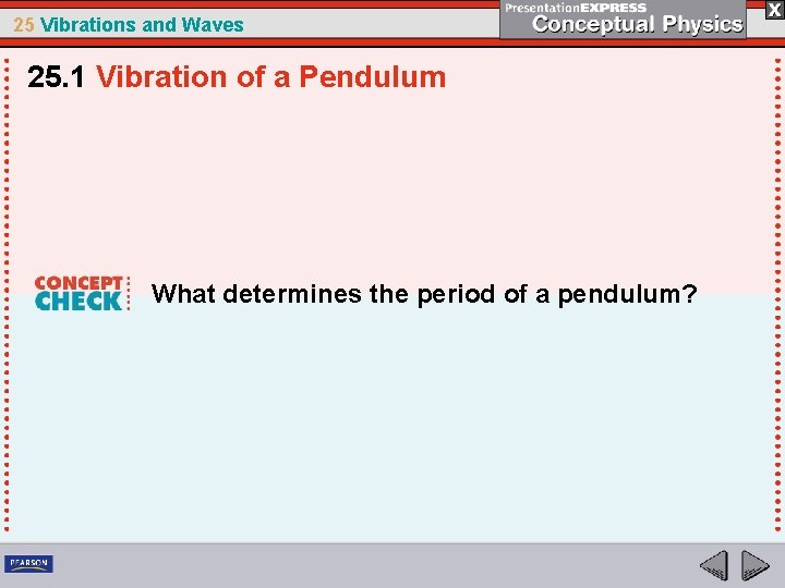 25 Vibrations and Waves 25. 1 Vibration of a Pendulum What determines the period