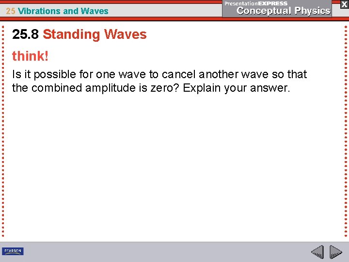 25 Vibrations and Waves 25. 8 Standing Waves think! Is it possible for one