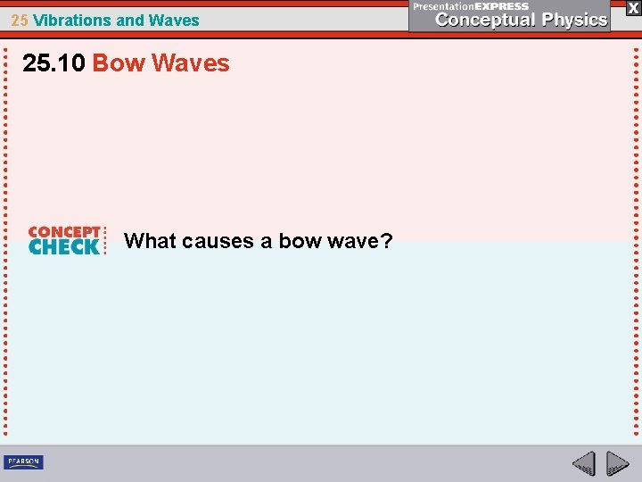 25 Vibrations and Waves 25. 10 Bow Waves What causes a bow wave? 