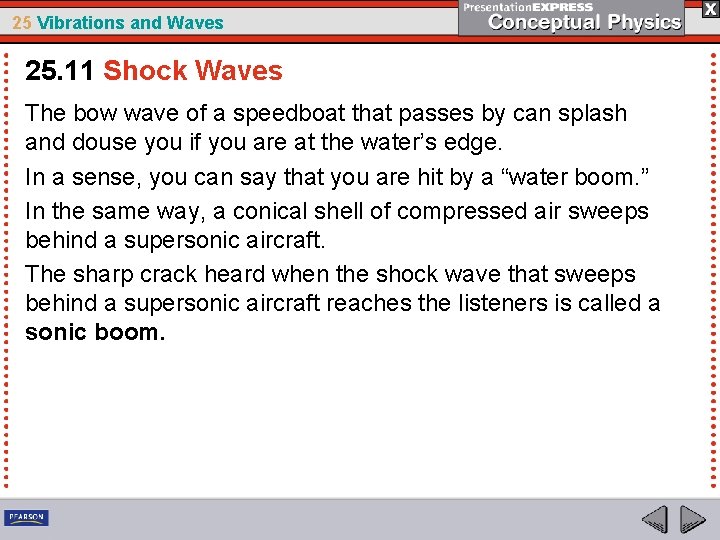 25 Vibrations and Waves 25. 11 Shock Waves The bow wave of a speedboat