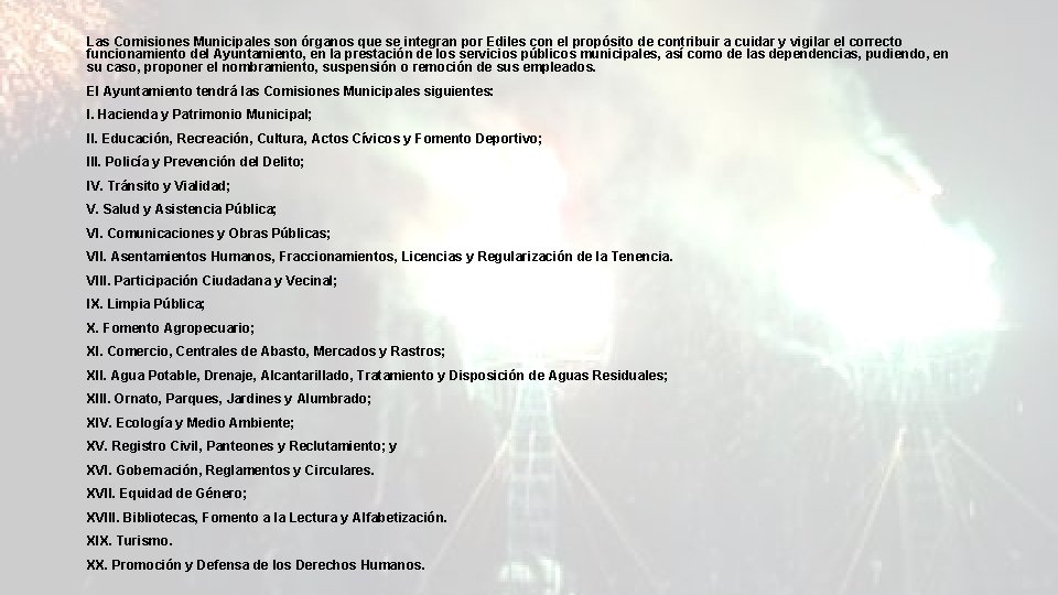 Las Comisiones Municipales son órganos que se integran por Ediles con el propósito de