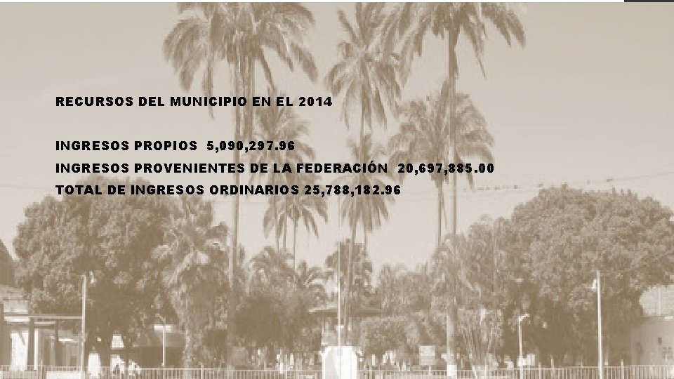 RECURSOS DEL MUNICIPIO EN EL 2014 INGRESOS PROPIOS 5, 090, 297. 96 INGRESOS PROVENIENTES