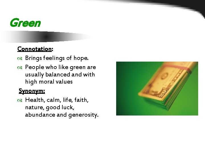 Green Connotation: Brings feelings of hope. People who like green are usually balanced and