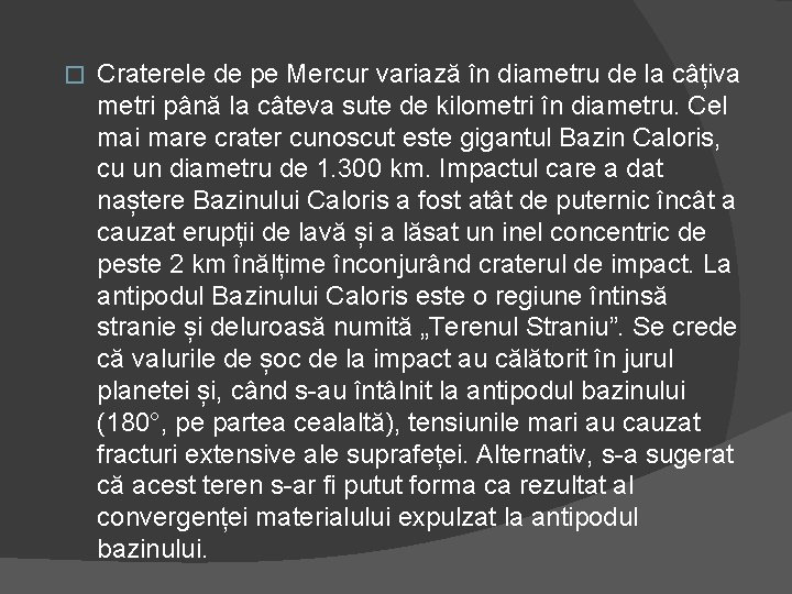 � Craterele de pe Mercur variază în diametru de la câțiva metri până la