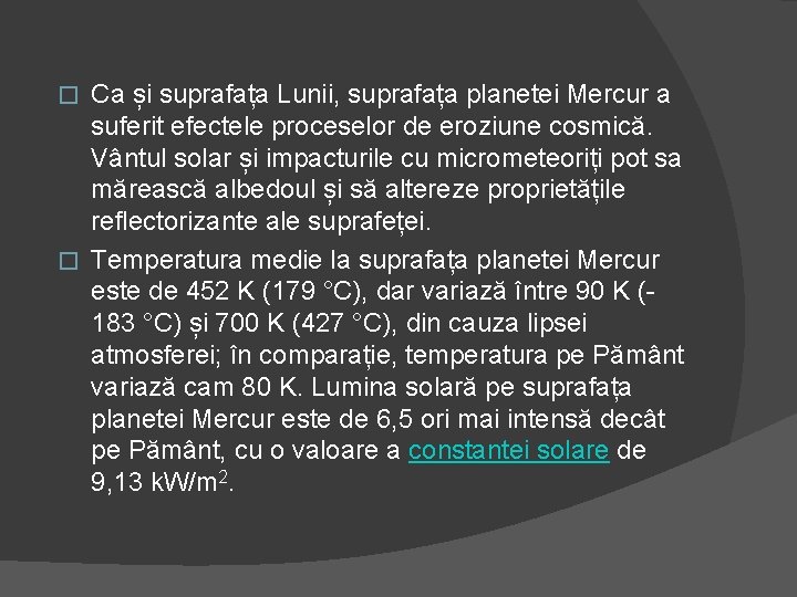Ca și suprafața Lunii, suprafața planetei Mercur a suferit efectele proceselor de eroziune cosmică.