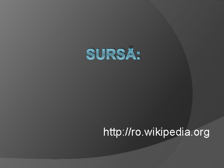 SURSĂ: http: //ro. wikipedia. org 