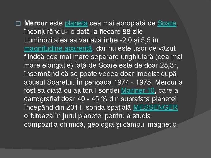 � Mercur este planeta cea mai apropiată de Soare, înconjurându-l o dată la fiecare