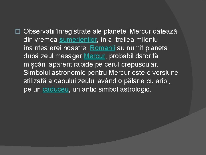 � Observații înregistrate ale planetei Mercur datează din vremea sumerienilor, în al treilea mileniu