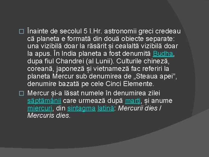 Înainte de secolul 5 î. Hr. astronomii greci credeau că planeta e formată din