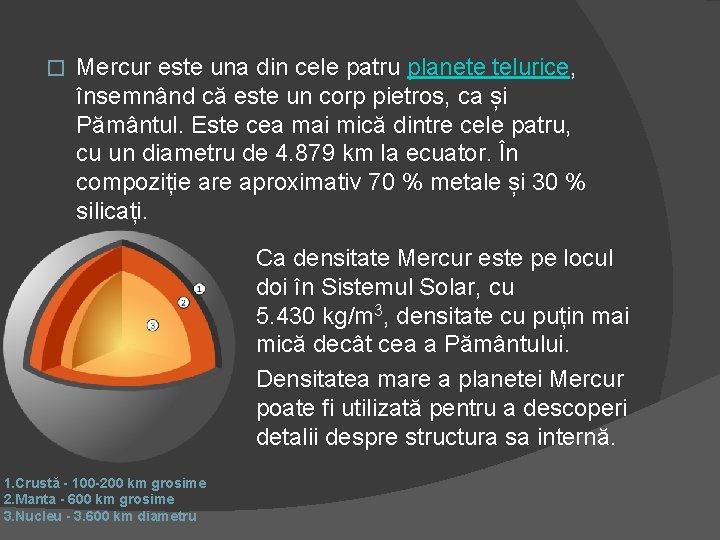 � Mercur este una din cele patru planete telurice, însemnând că este un corp