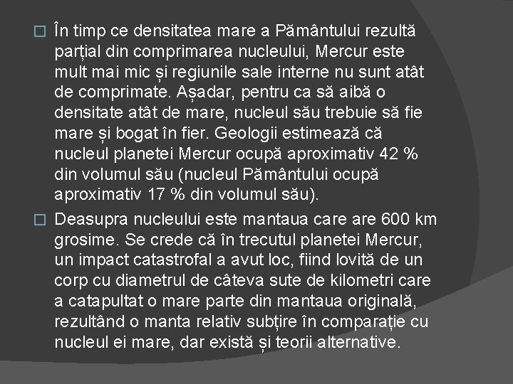 În timp ce densitatea mare a Pământului rezultă parțial din comprimarea nucleului, Mercur este