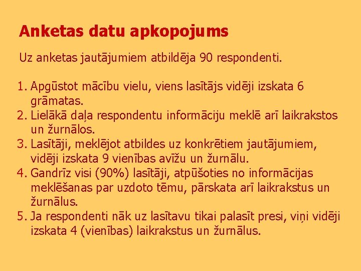 Anketas datu apkopojums Uz anketas jautājumiem atbildēja 90 respondenti. 1. Apgūstot mācību vielu, viens