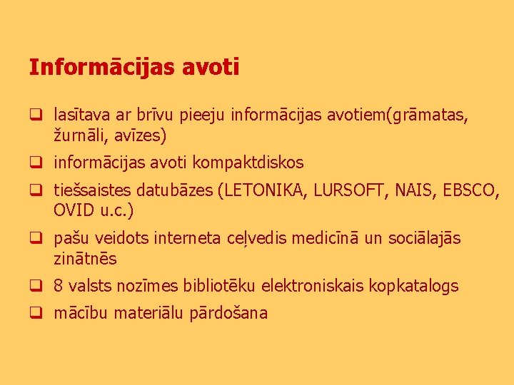 Informācijas avoti q lasītava ar brīvu pieeju informācijas avotiem(grāmatas, žurnāli, avīzes) q informācijas avoti