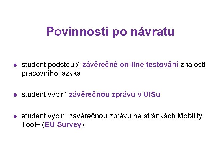 Povinnosti po návratu l student podstoupí závěrečné on-line testování znalostí pracovního jazyka l student