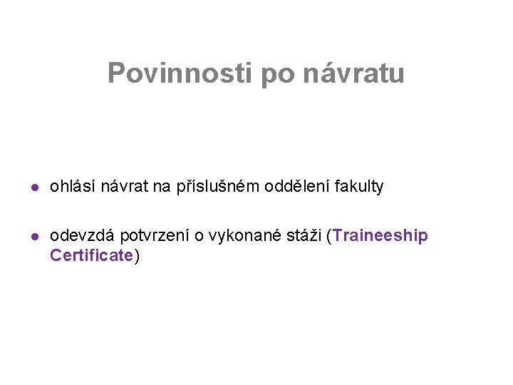 Povinnosti po návratu l ohlásí návrat na příslušném oddělení fakulty l odevzdá potvrzení o