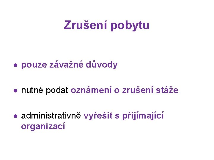 Zrušení pobytu l pouze závažné důvody l nutné podat oznámení o zrušení stáže l