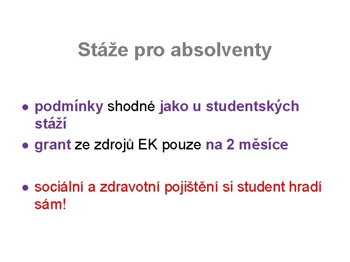 Stáže pro absolventy l l l podmínky shodné jako u studentských stáží grant ze