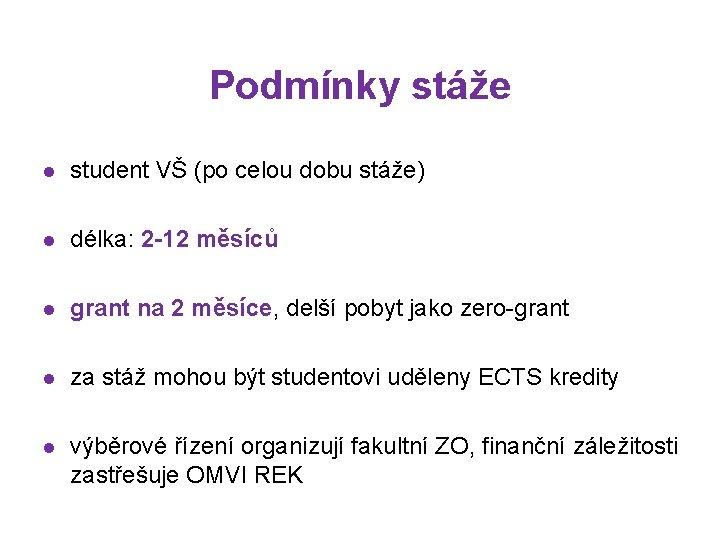 Podmínky stáže l student VŠ (po celou dobu stáže) l délka: 2 -12 měsíců