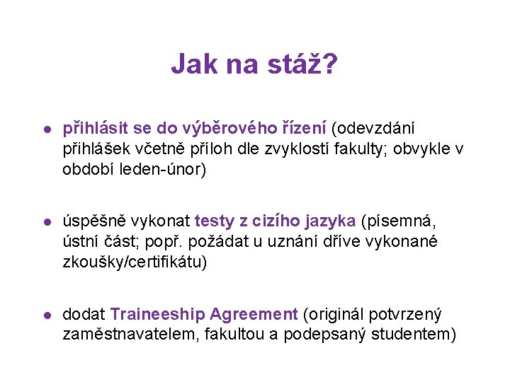 Jak na stáž? l přihlásit se do výběrového řízení (odevzdání přihlášek včetně příloh dle