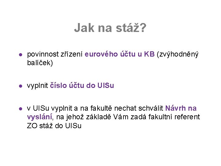 Jak na stáž? l povinnost zřízení eurového účtu u KB (zvýhodněný balíček) l vyplnit