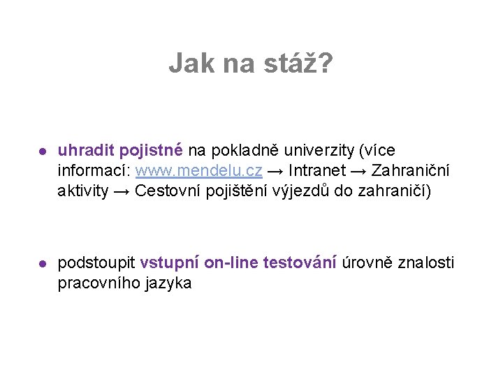 Jak na stáž? l uhradit pojistné na pokladně univerzity (více informací: www. mendelu. cz