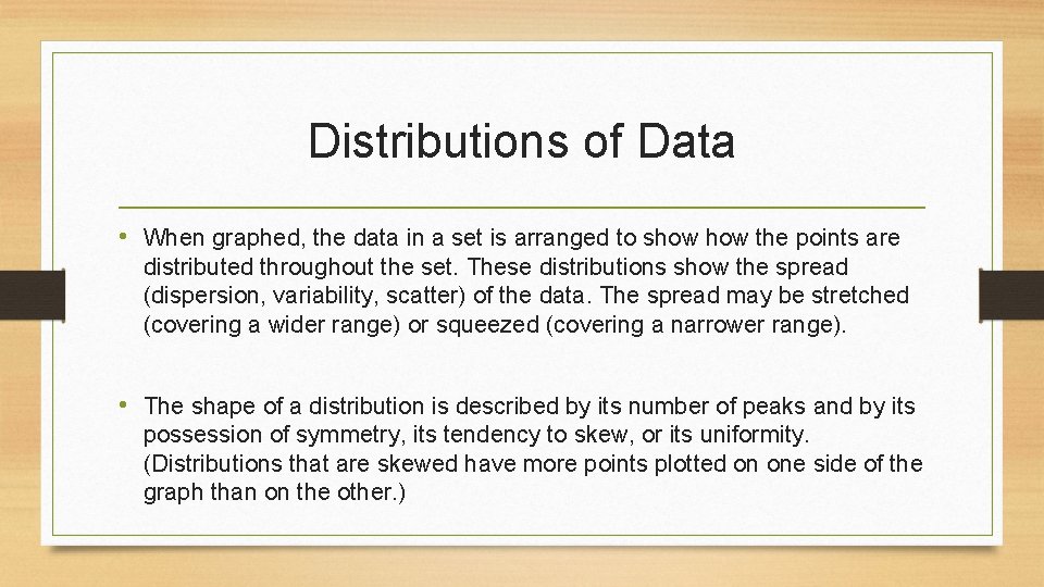 Distributions of Data • When graphed, the data in a set is arranged to