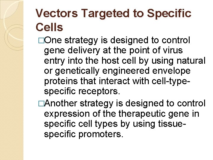 Vectors Targeted to Specific Cells �One strategy is designed to control gene delivery at