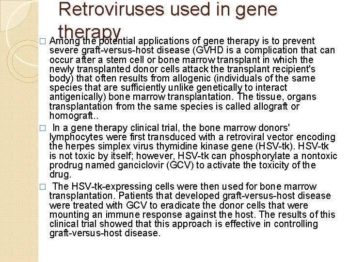 Retroviruses used in gene therapy � Among the potential applications of gene therapy is