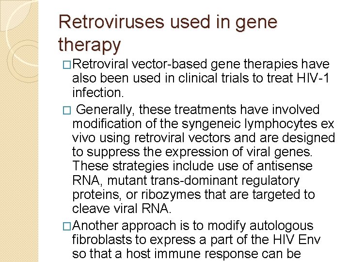 Retroviruses used in gene therapy �Retroviral vector-based gene therapies have also been used in