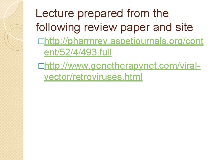 Lecture prepared from the following review paper and site �http: //pharmrev. aspetjournals. org/cont ent/52/4/493.