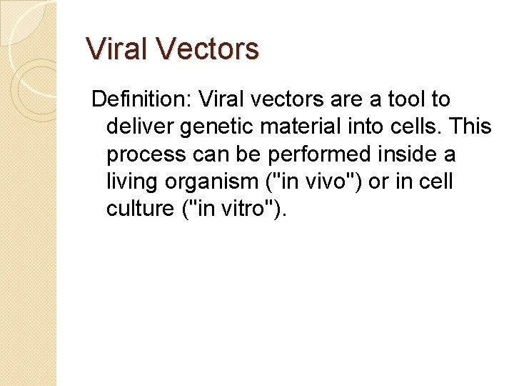 Viral Vectors Definition: Viral vectors are a tool to deliver genetic material into cells.
