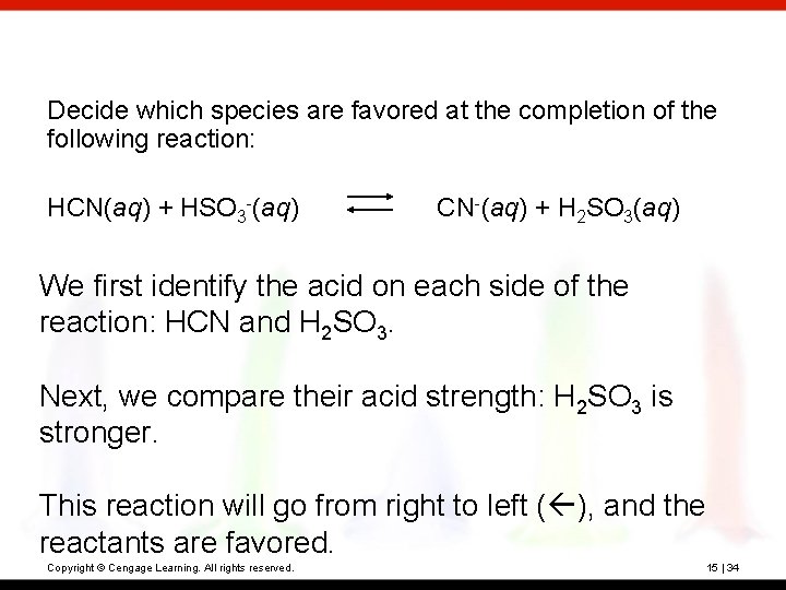 Decide which species are favored at the completion of the following reaction: HCN(aq) +