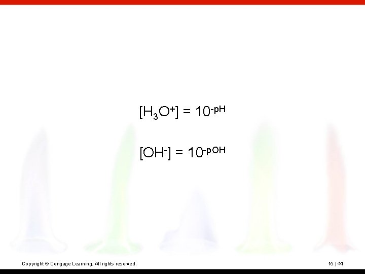 [H 3 O+] = 10 -p. H [OH-] = 10 -p. OH Copyright ©