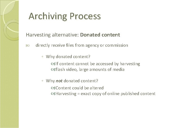 Archiving Process Harvesting alternative: Donated content directly receive files from agency or commission ◦
