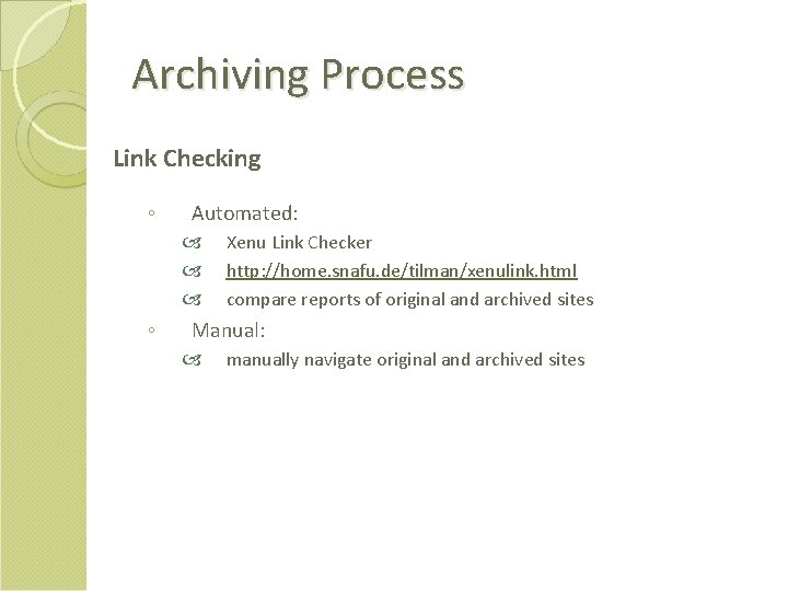 Archiving Process Link Checking ◦ Automated: ◦ Xenu Link Checker http: //home. snafu. de/tilman/xenulink.